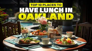 Top 10 Places to Have Lunch in Oakland, California | Delicious Dining Spots