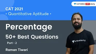 Percentage | 50+ Best Questions | Quantitative Aptitude | CAT'21 | Unacademy CAT4MBA | Raman Tiwari