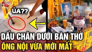 Ông vừa mất, cả nhà 'RÙNG MÌNH' phát hiện 'DẤU CHÂN' từ bàn thờ đi ra | Tin 3 Phút Bí Ẩn