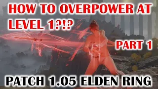 HOW TO OVERPOWER & BREAK ELDEN RING AT LEVEL 1 (RL1)? PATCH 1.05 - PART 1 (1.06 Video link in Desc)