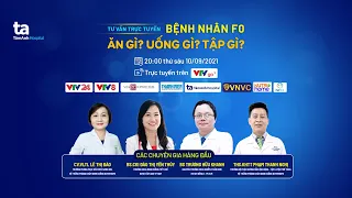 🏩 Tư vấn trực tuyến: BỆNH NHÂN F0:  ĂN GÌ? UỐNG GÌ? TẬP GÌ?