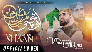 New Naat 2024 - Unchi Tumhari Shan - Waseem Abbasi Naqshbandi