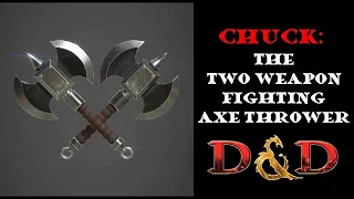 Chuck: The two weapon fighting axe thrower: D&D