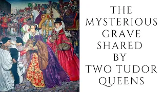 The MYSTERIOUS Grave Shared By Two Tudor Queens