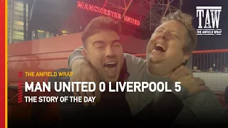 Manchester United 0 Liverpool 5 | Story Of The Day