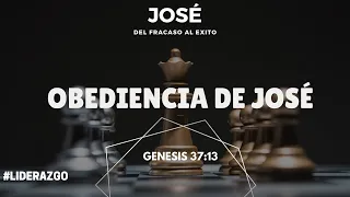 LA OBEDIENCIA DE JOSÉ (003) GENESIS 37:13 (LIDERAZGO)