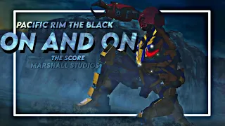 Pacific Rim The Black [AMV] On And On (The Score) | Marshall Studios