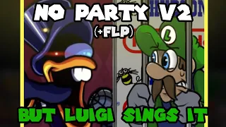 No Party V2 but Luigi Sings It (+FLP)