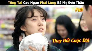 Tổng Tài Cao Ngạo Phải Lòng Bà Mẹ Đơn Thân | Review Phim Hàn Hay