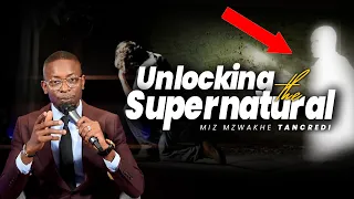 Unlocking The Supernatural |  Miz Mzwakhe Tancredi