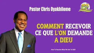 COMMENT RECEVOIR CE QUE L'ON DEMANDE A DIEU - PASTOR CHRIS OYAKHILOME