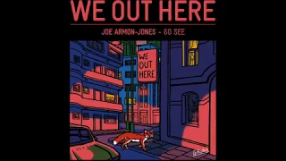 JOE ARMON-JONES - GO SEE // WE OUT HERE