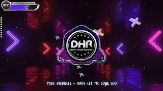 Mike Nicholls - Baby Let Me Love You - DHR