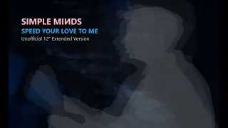 Simple Minds: Speed Your Love to Me [Unofficial 12” Extended Version, 2024]