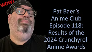 Pat Baer's Anime Club ep 118: Results of the 2024 Crunchyroll Anime Awards