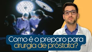 Como é o preparo para cirurgia de próstata?