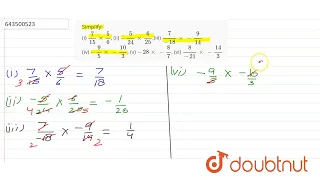 Simplify: (i) 7/15 xx 5/6, (ii) -5/24 xx 6/25,(iii) 7/(-18) xx -9/14 (iv) -9/5 xx -10/3, (v) -28...