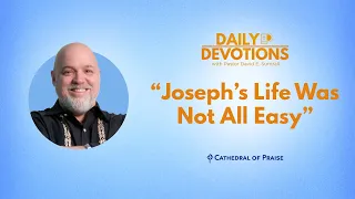 Joseph's Life Was Not All Easy - January 22, 2024 DD