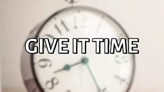 Give It Time