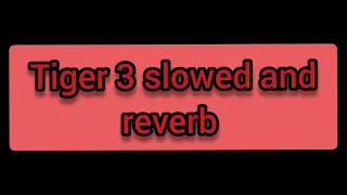 Tiger 3 slowed and reverb