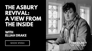 The Asbury Revival: A View from the Inside with Elijah Drake