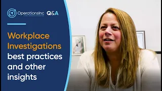 Workplace Investigations Best Practices - OperationsInc Q&A