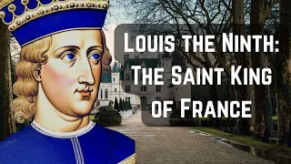 Louis the Ninth: The Saint King of France