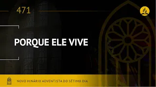 Novo Hinário Adventista • Hino 471 • Porque Ele Vive • (Lyrics)