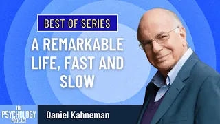 Best of Series: A Remarkable Life, Fast and Slow || Daniel Kahneman