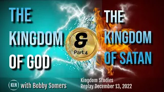 Bobby Somers | The Kingdom of God and the Kingdom of Satan #4 (Replay on Dec 13, 2022)