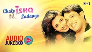 Chalo Ishq Ladaaye Audio Songs Jukebox | Govinda, Rani Mukerji, Himesh Reshammiya