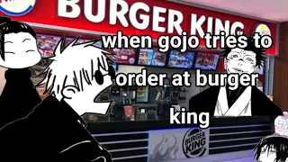When gojo tries to order at burger king..