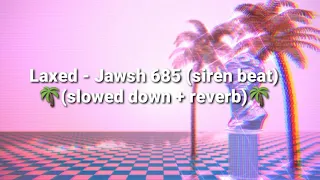 Laxed - Jawsh 685 ( SIREN BEAT ) slowed down + reverb 🌴
