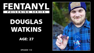 FENTANYL KILLS: Douglas Watkins' Story - episode 113