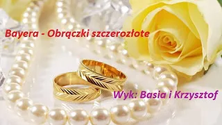 Basia i Krzysztof - w wykonaniu Bayera - "Obrączki szczerozłote" [Official cover]