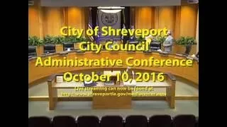10-10-16. Shreveport City Council Meeting, Administrative Session