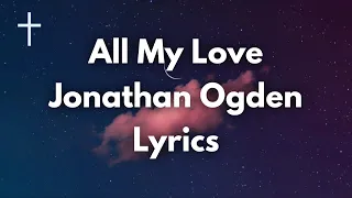 All My Love - Jonathan Ogden Lyrics | Songs of Worship