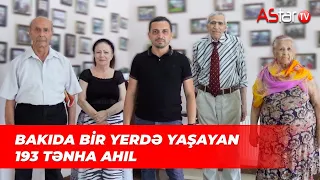 Bakıda bir yerdə yaşayan 193  tənha ahıl