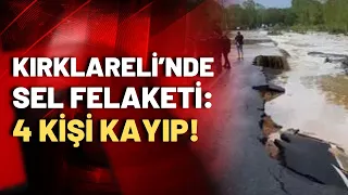 SON DURUM! Kırklareli'ni sel vurdu: 4 kişiden haber alınamıyor!