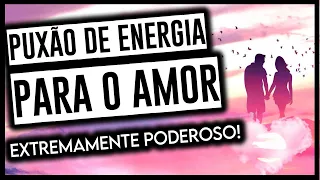 PUXÃO DE ENERGIA PARA ATRAIR UM AMOR VERDADEIRO