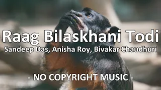 Raag Bilaskhani Todi - Sandeep Das, Anisha Roy, Bivakar Chaudhuri [Copyright FREE MUSIC]