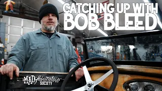 Mad Fabricators Society: Catching Up With Bob Bleed!