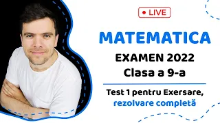 MATEMATICA Examen 2022 CL. 9  Test 1 pentru Exersare, rezolvare completă