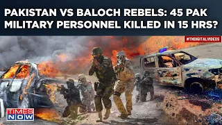 Pakistan Vs Baloch Rebels: 45 Pak Military Personnel Killed In 15 Hrs? Deadly Attack Videos Viral