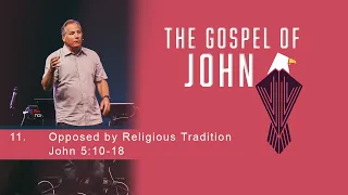 Opposed By Religious Tradition - John 5:10-18
