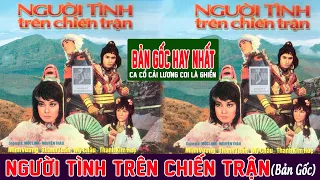 NGƯỜI TÌNH TRÊN CHIẾN TRẬN 🔸 BẢN GỐC 🍀 Minh Vương - Mỹ Châu - Thanh Tuấn - Thanh Kim Huệ