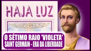 O SÉTIMO RAIO ''VIOLETA' SAINT GERMAIN - ERA DA LIBERDADE - HAJA LUZ - Parte 9