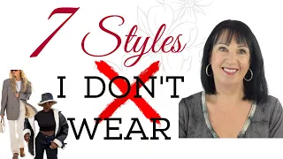 STYLE TIPS | 7 STYLES I DON'T WEAR | OVER 50