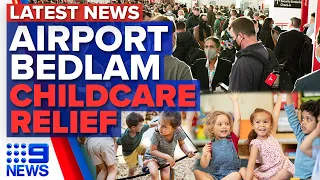 Airport chaos as holidays begin, Childcare support boost extended | 9 News Australia