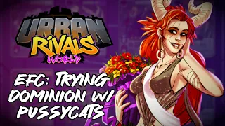 Urban Rivals: EFC | Trying Dominion + Pussycats